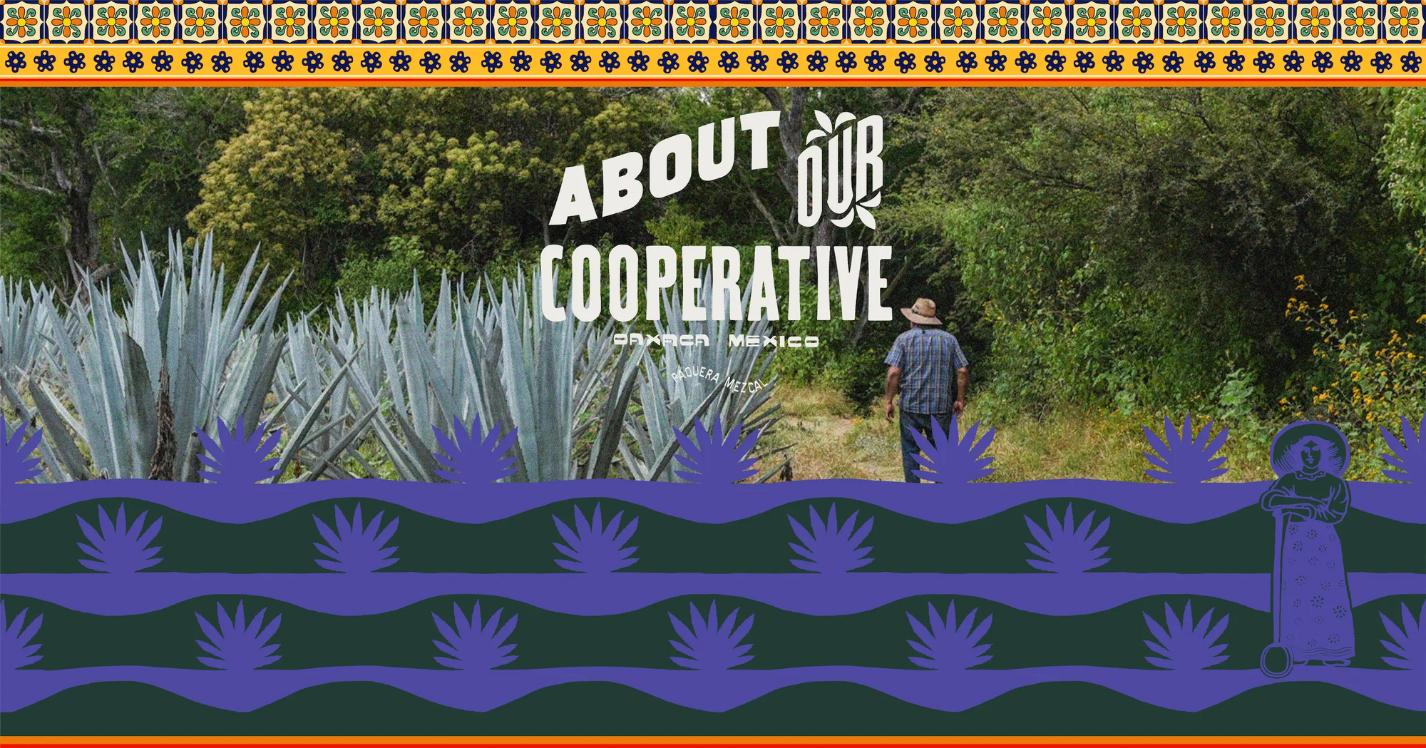 Paquera Mezcal cooperative banner featuring an agave field in Oaxaca, Mexico, with a farmer walking through lush greenery. Traditional Mexican tile patterns decorate the top, while stylized agave plants and an illustrated figure frame the bottom.